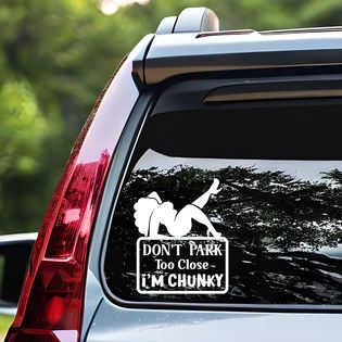 Don't Park Close I'm Chunky decal for women